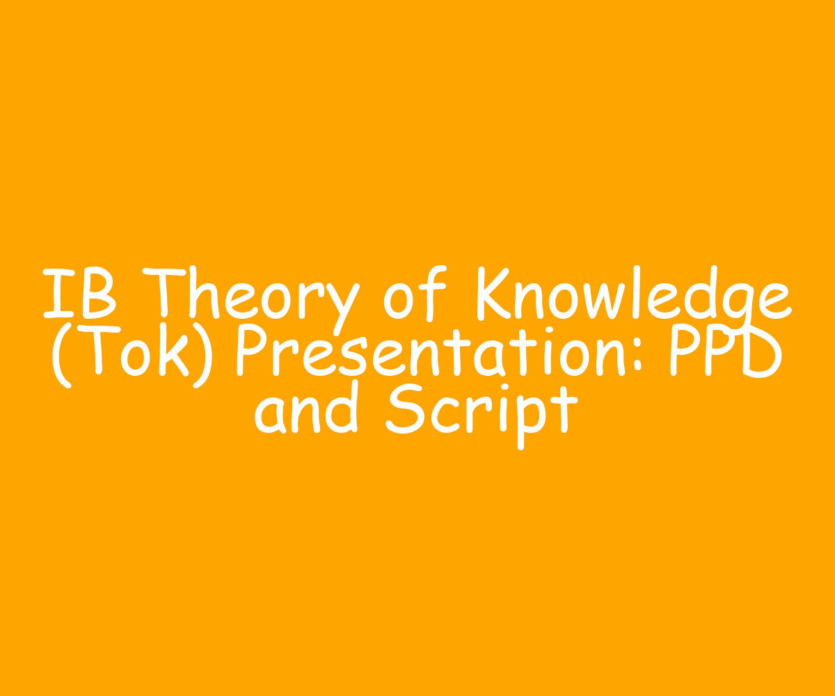 Write My Ib Theory Of Knowledge Tok Presentation Ppd And Script